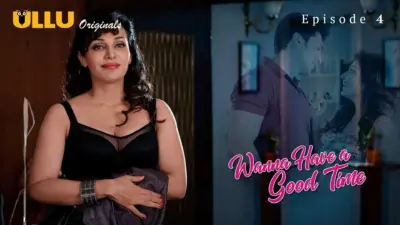 Wanna Have A Good Time Episode 4